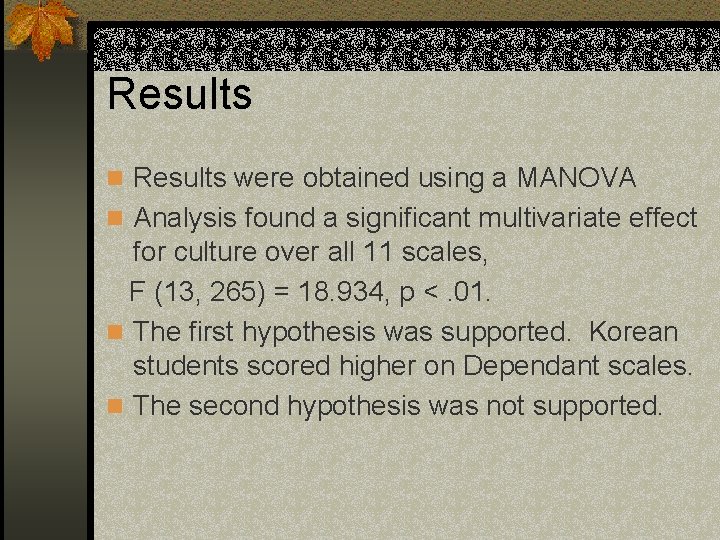 Results n Results were obtained using a MANOVA n Analysis found a significant multivariate