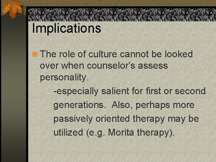 Implications n The role of culture cannot be looked over when counselor’s assess personality.