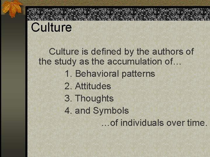 Culture is defined by the authors of the study as the accumulation of… 1.