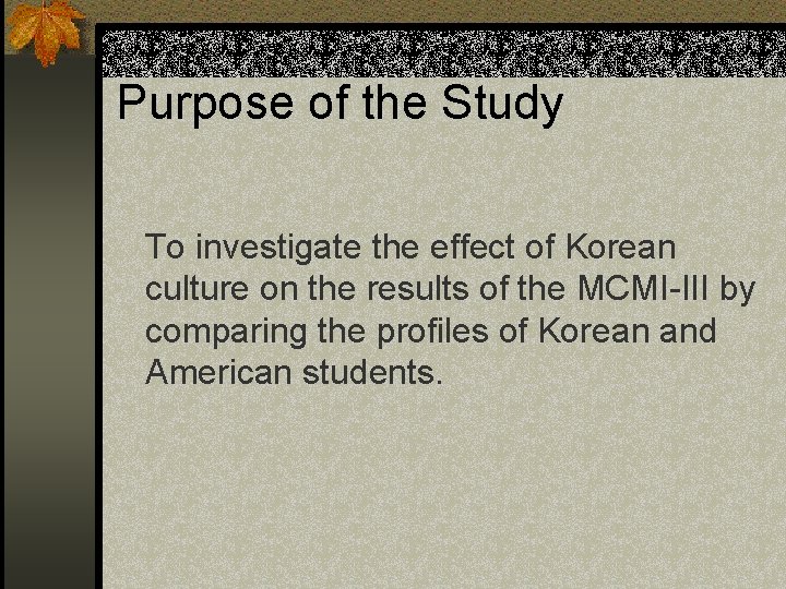 Purpose of the Study To investigate the effect of Korean culture on the results