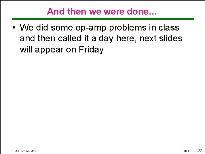 And then we were done… • We did some op-amp problems in class and