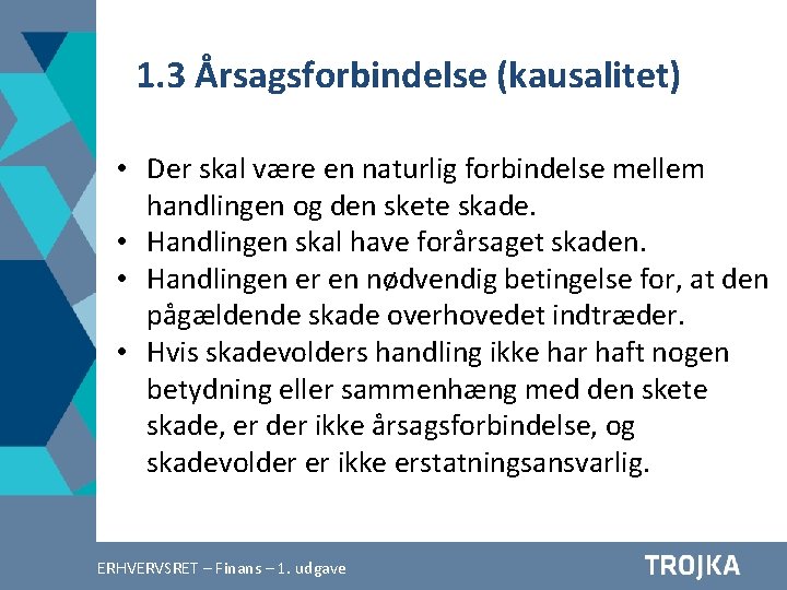 1. 3 Årsagsforbindelse (kausalitet) • Der skal være en naturlig forbindelse mellem handlingen og