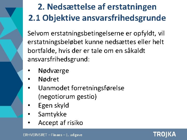 2. Nedsættelse af erstatningen 2. 1 Objektive ansvarsfrihedsgrunde Selvom erstatningsbetingelserne er opfyldt, vil erstatningsbeløbet