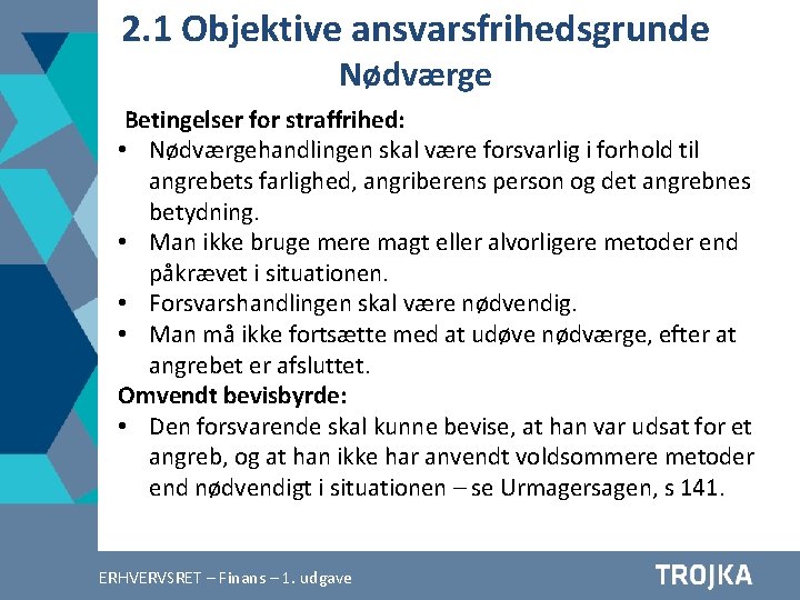 2. 1 Objektive ansvarsfrihedsgrunde Nødværge Betingelser for straffrihed: • Nødværgehandlingen skal være forsvarlig i