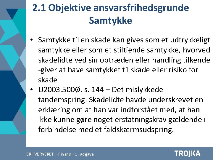 2. 1 Objektive ansvarsfrihedsgrunde Samtykke • Samtykke til en skade kan gives som et