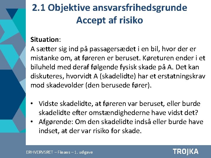 2. 1 Objektive ansvarsfrihedsgrunde Accept af risiko Situation: A sætter sig ind på passagersædet