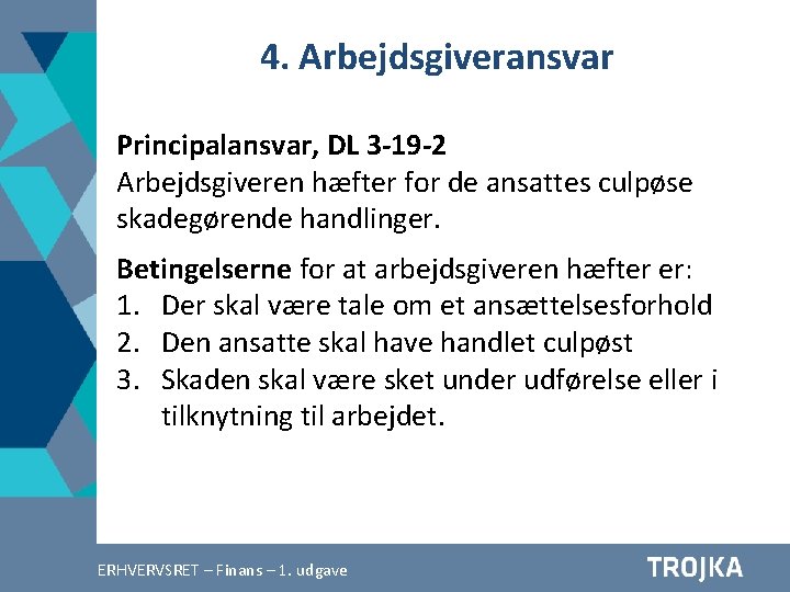 4. Arbejdsgiveransvar Principalansvar, DL 3 -19 -2 Arbejdsgiveren hæfter for de ansattes culpøse skadegørende