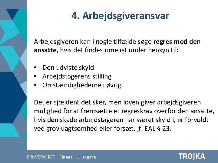 4. Arbejdsgiveransvar Arbejdsgiveren kan i nogle tilfælde søge regres mod den ansatte, hvis det