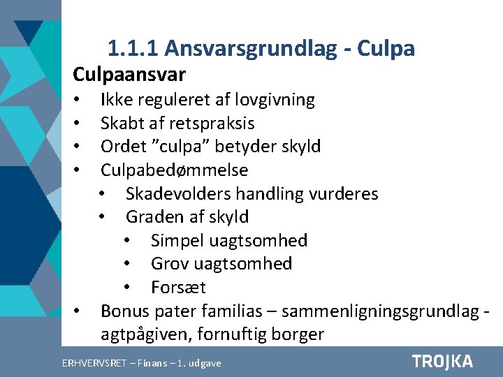 1. 1. 1 Ansvarsgrundlag - Culpaansvar Ikke reguleret af lovgivning Skabt af retspraksis Ordet