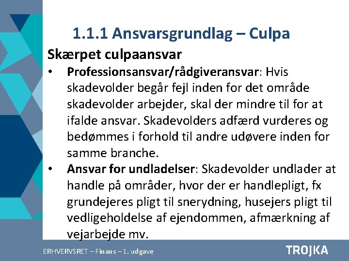 1. 1. 1 Ansvarsgrundlag – Culpa Skærpet culpaansvar • • Professionsansvar/rådgiveransvar: Hvis skadevolder begår