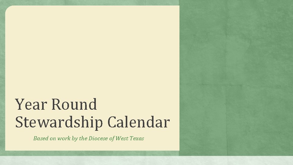 Year Round Stewardship Calendar Based on work by the Diocese of West Texas 