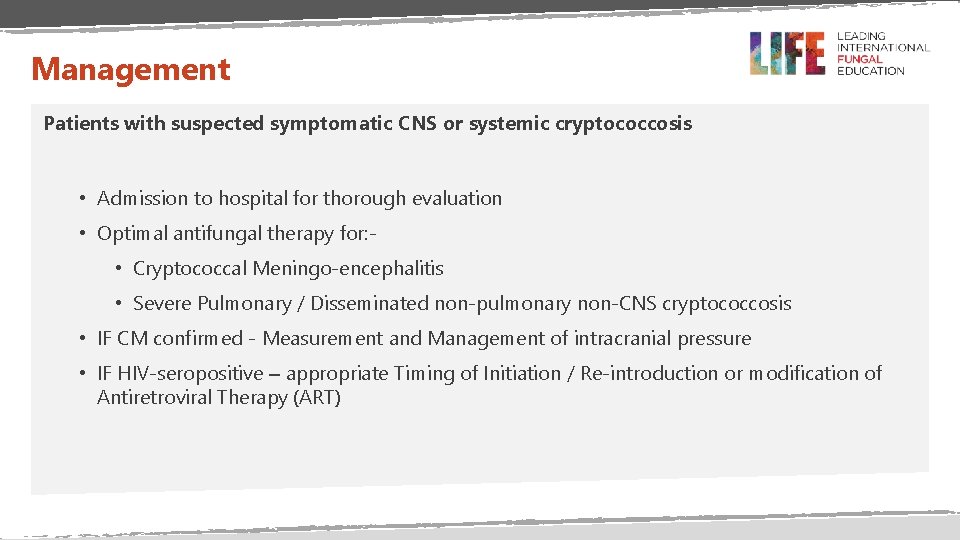 Management Patients with suspected symptomatic CNS or systemic cryptococcosis • Admission to hospital for