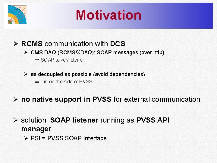 Motivation Ø RCMS communication with DCS Ø CMS DAQ (RCMS/XDAQ): SOAP messages (over http)