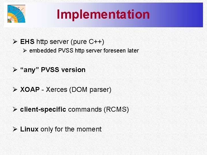 Implementation Ø EHS http server (pure C++) Ø embedded PVSS http server foreseen later