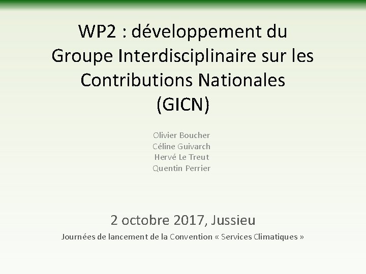 WP 2 : développement du Groupe Interdisciplinaire sur les Contributions Nationales (GICN) Olivier Boucher