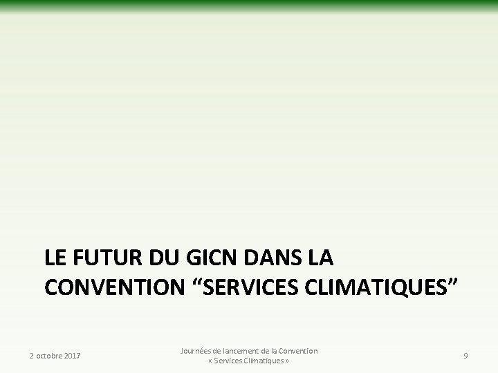 LE FUTUR DU GICN DANS LA CONVENTION “SERVICES CLIMATIQUES” 2 octobre 2017 Journées de