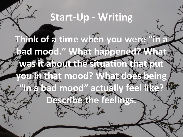 Start-Up - Writing Think of a time when you were “in a bad mood.