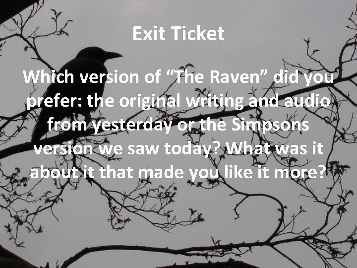 Exit Ticket Which version of “The Raven” did you prefer: the original writing and