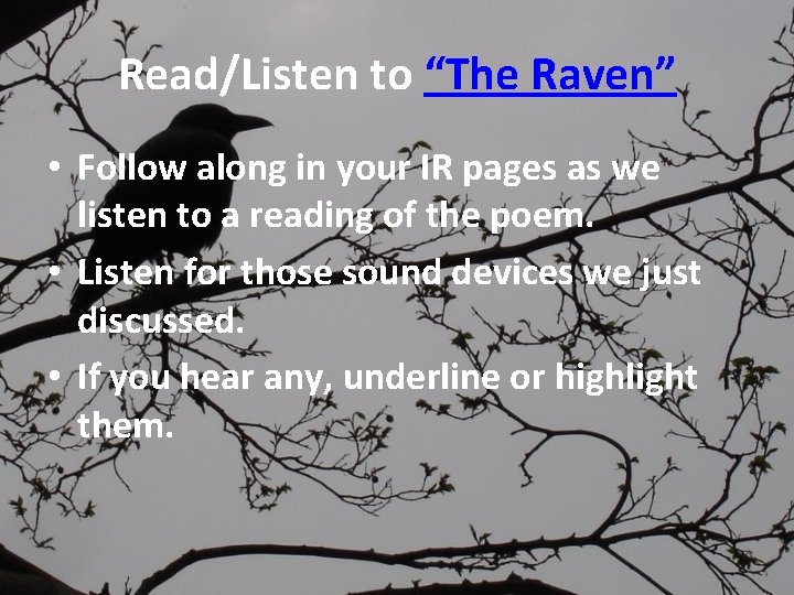Read/Listen to “The Raven” • Follow along in your IR pages as we listen