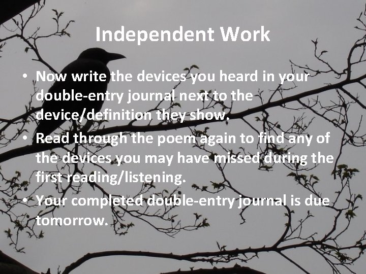 Independent Work • Now write the devices you heard in your double-entry journal next