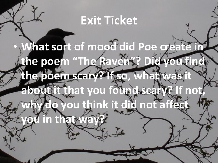 Exit Ticket • What sort of mood did Poe create in the poem “The