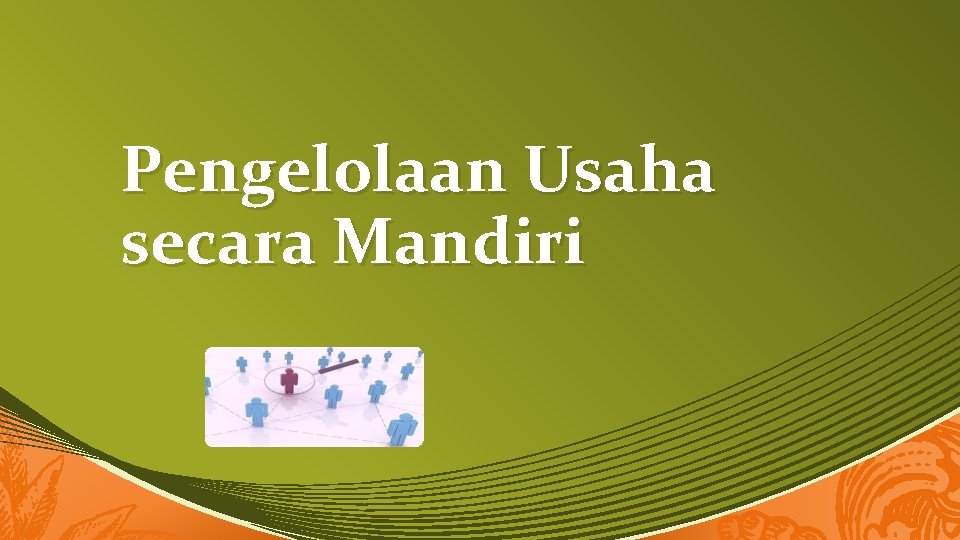 Pengelolaan Usaha secara Mandiri 