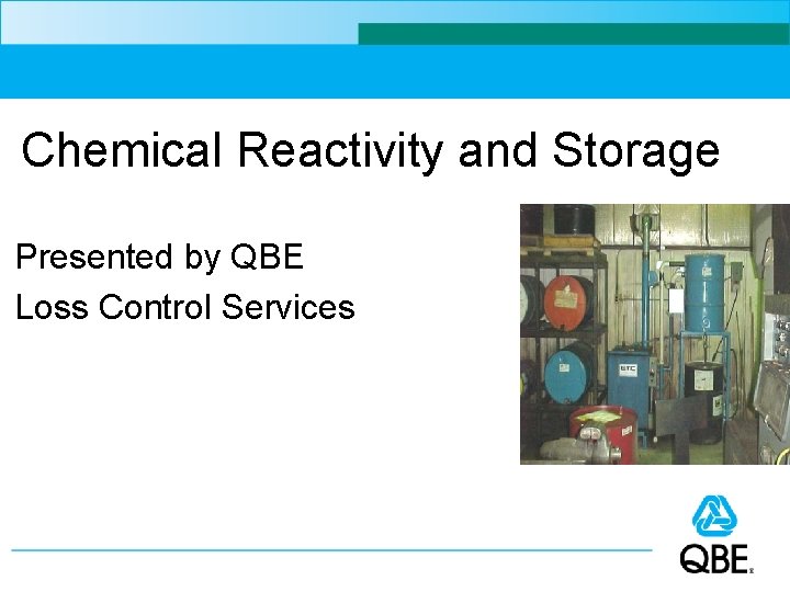 Chemical Reactivity and Storage Presented by QBE Loss Control Services 