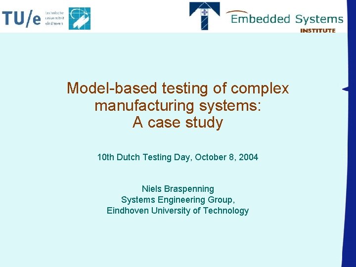 Model-based testing of complex manufacturing systems: A case study 10 th Dutch Testing Day,