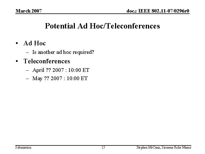 March 2007 doc. : IEEE 802. 11 -07/0296 r 0 Potential Ad Hoc/Teleconferences •