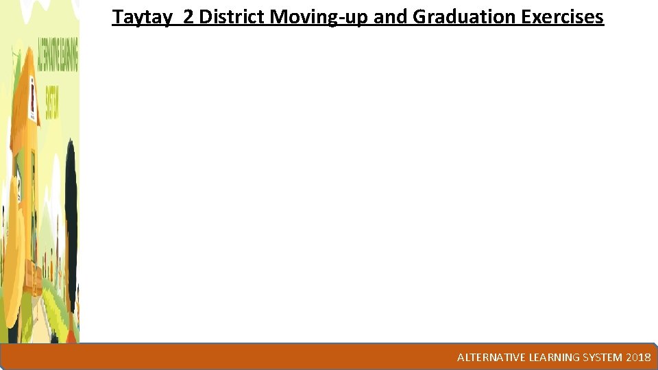 Taytay 2 District Moving-up and Graduation Exercises ALTERNATIVE LEARNING SYSTEM 2018 