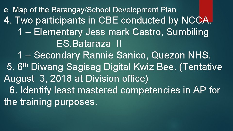 e. Map of the Barangay/School Development Plan. 4. Two participants in CBE conducted by