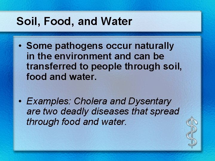 Soil, Food, and Water • Some pathogens occur naturally in the environment and can