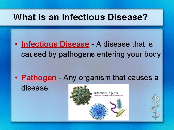 What is an Infectious Disease? • Infectious Disease - A disease that is caused