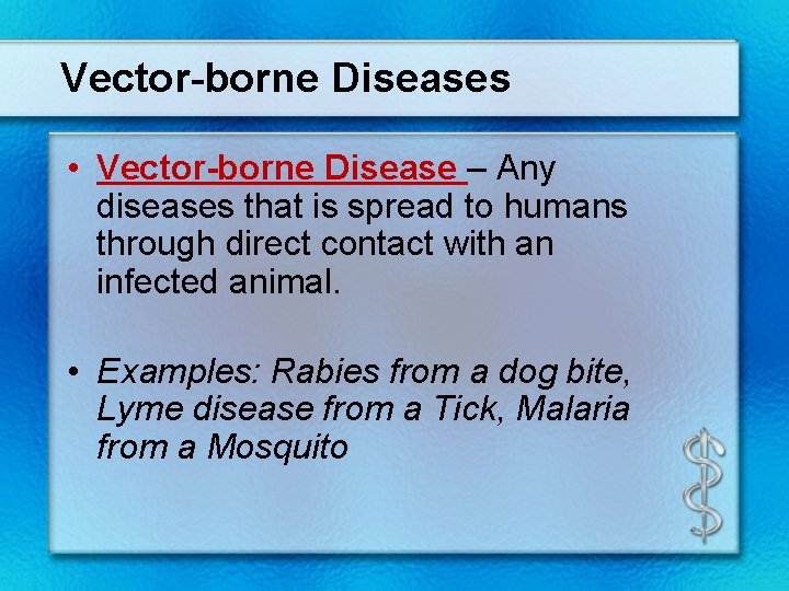 Vector-borne Diseases • Vector-borne Disease – Any diseases that is spread to humans through