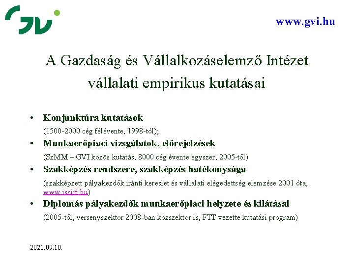 www. gvi. hu A Gazdaság és Vállalkozáselemző Intézet vállalati empirikus kutatásai • Konjunktúra kutatások