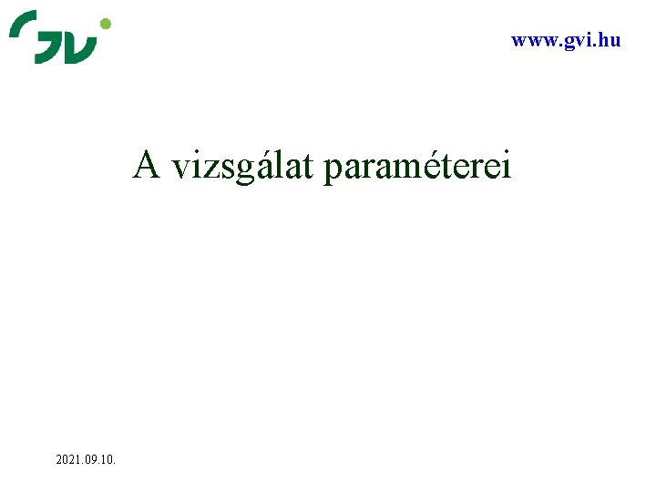 www. gvi. hu A vizsgálat paraméterei 2021. 09. 10. 