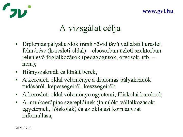 www. gvi. hu A vizsgálat célja • Diplomás pályakezdők iránti rövid távú vállalati kereslet