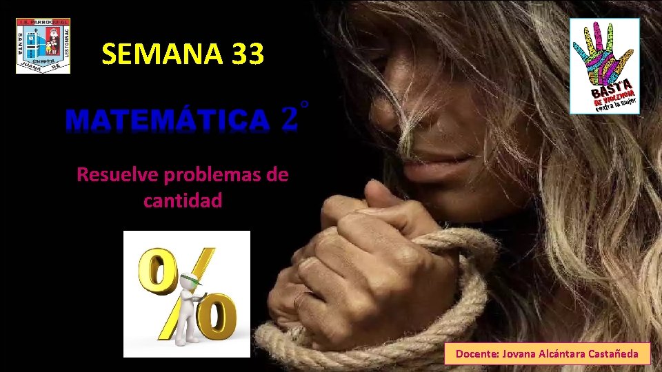 SEMANA 33 Resuelve problemas de cantidad Docente: Jovana Alcántara Castañeda 