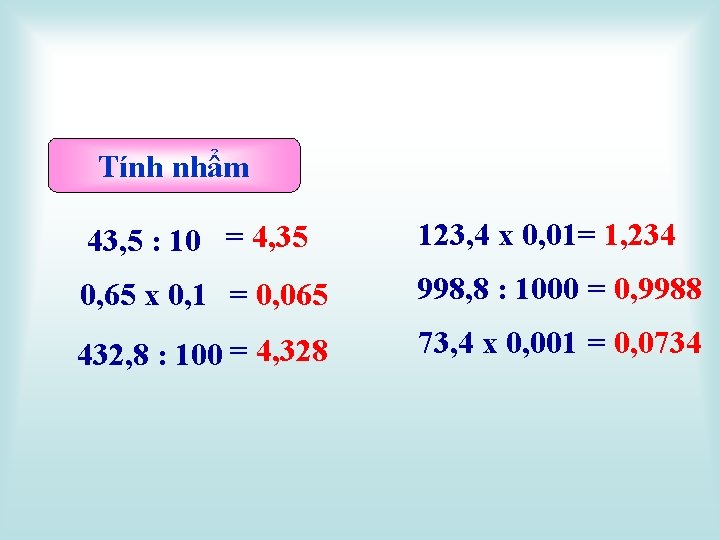 Tính nhẩm 43, 5 : 10 = 4, 35 123, 4 x 0, 01=