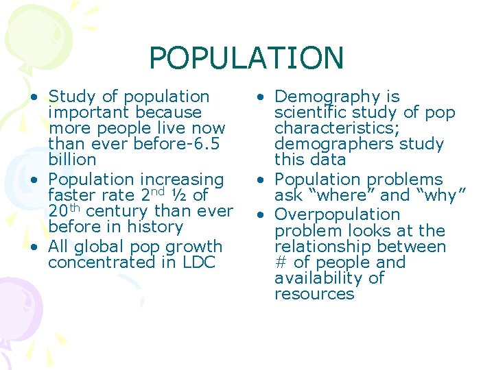 POPULATION • Study of population important because more people live now than ever before-6.
