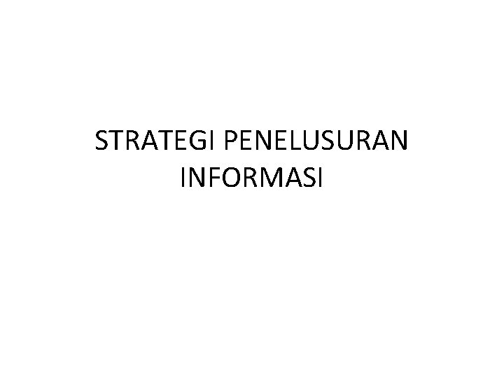 STRATEGI PENELUSURAN INFORMASI 