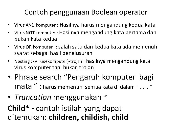 Contoh penggunaan Boolean operator • Virus AND komputer : Hasilnya harus mengandung kedua kata