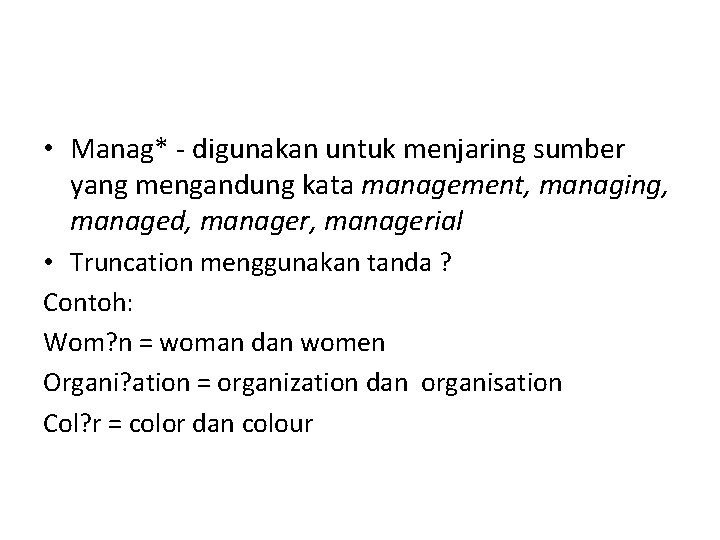  • Manag* - digunakan untuk menjaring sumber yang mengandung kata management, managing, managed,