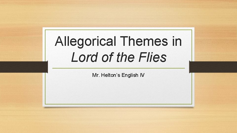 Allegorical Themes in Lord of the Flies Mr. Helton’s English IV 