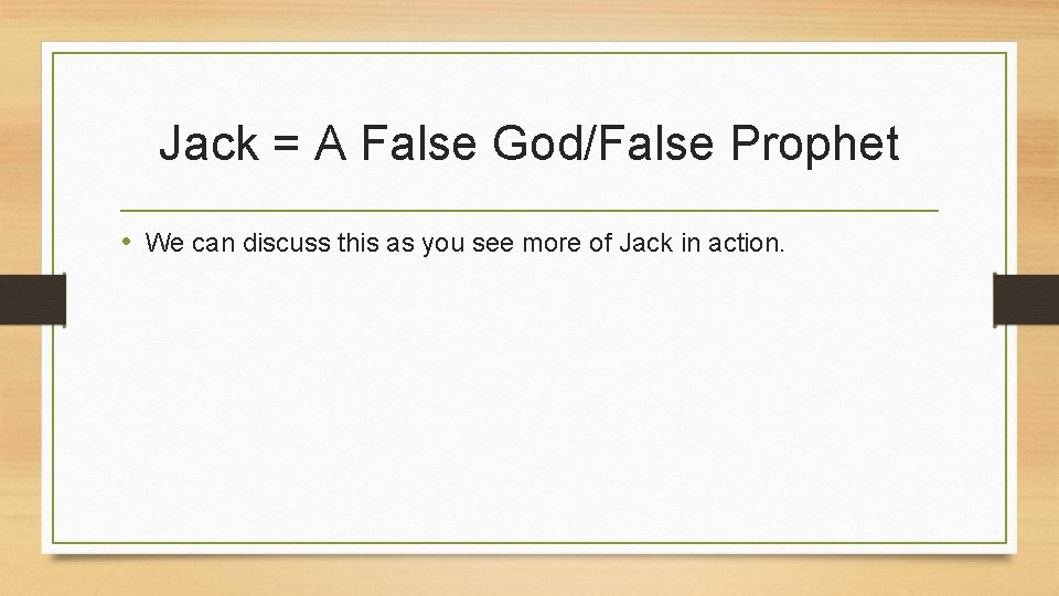 Jack = A False God/False Prophet • We can discuss this as you see