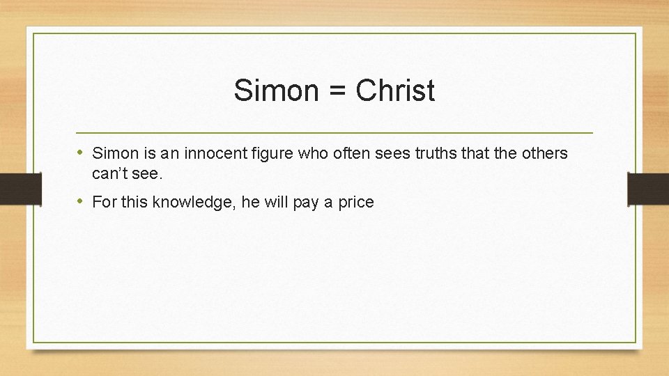Simon = Christ • Simon is an innocent figure who often sees truths that