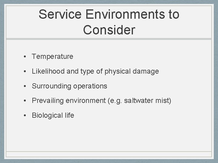 Service Environments to Consider • Temperature • Likelihood and type of physical damage •