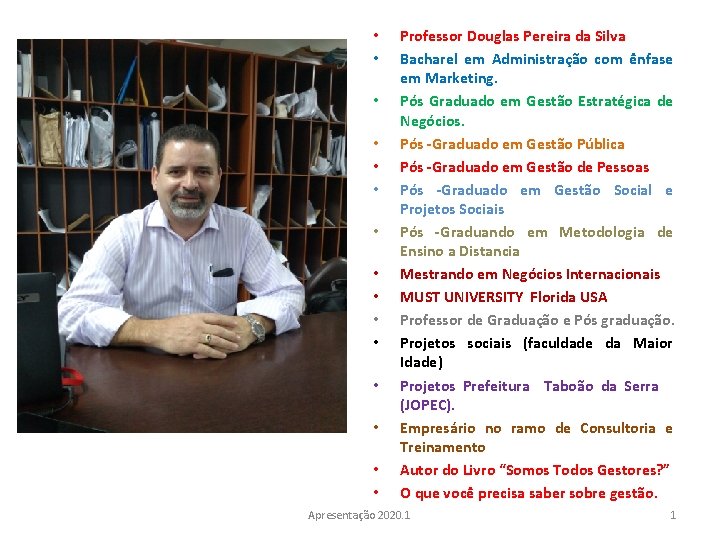  • • • • Professor Douglas Pereira da Silva Bacharel em Administração com