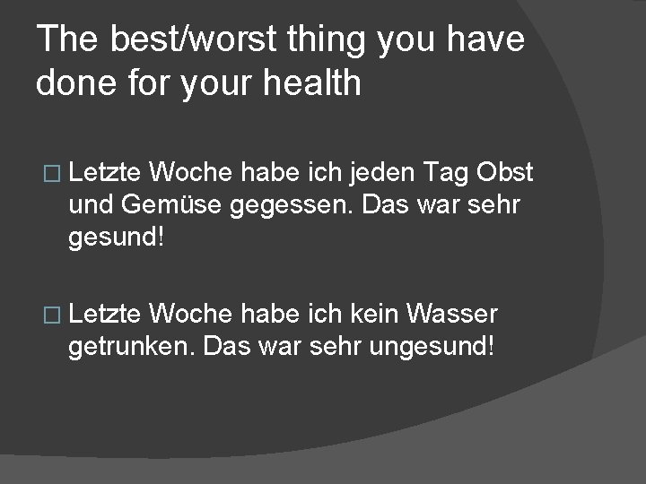 The best/worst thing you have done for your health � Letzte Woche habe ich