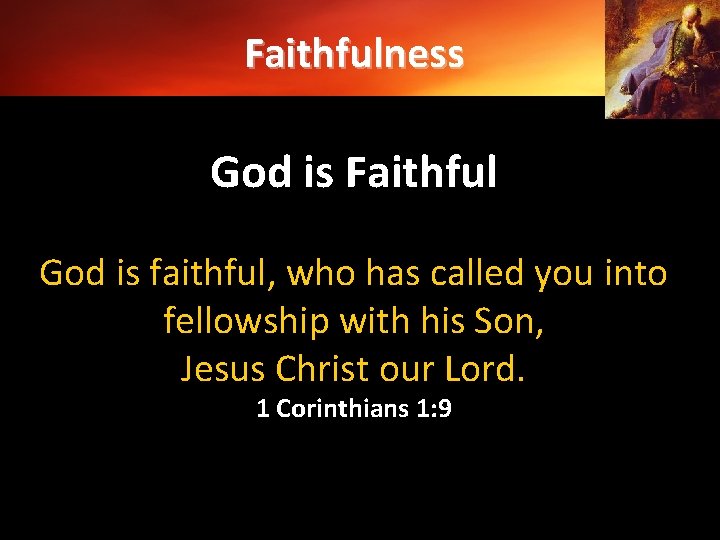 Faithfulness God is Faithful God is faithful, who has called you into fellowship with
